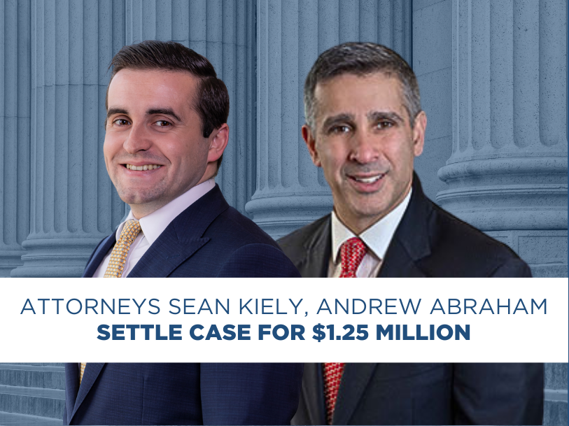 Attorneys Andrew Abraham, Sean Kiely Settle Case for $1.25 Million for Client With Head Injury
